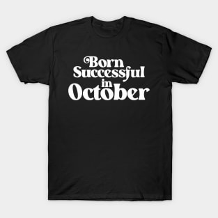 Born Successful in October (2) - Birth Month - Birthday T-Shirt